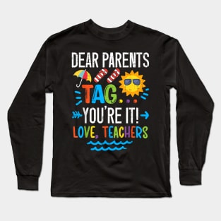 Dear Parents Tag You're It Love Teacher Last Day Of School Long Sleeve T-Shirt